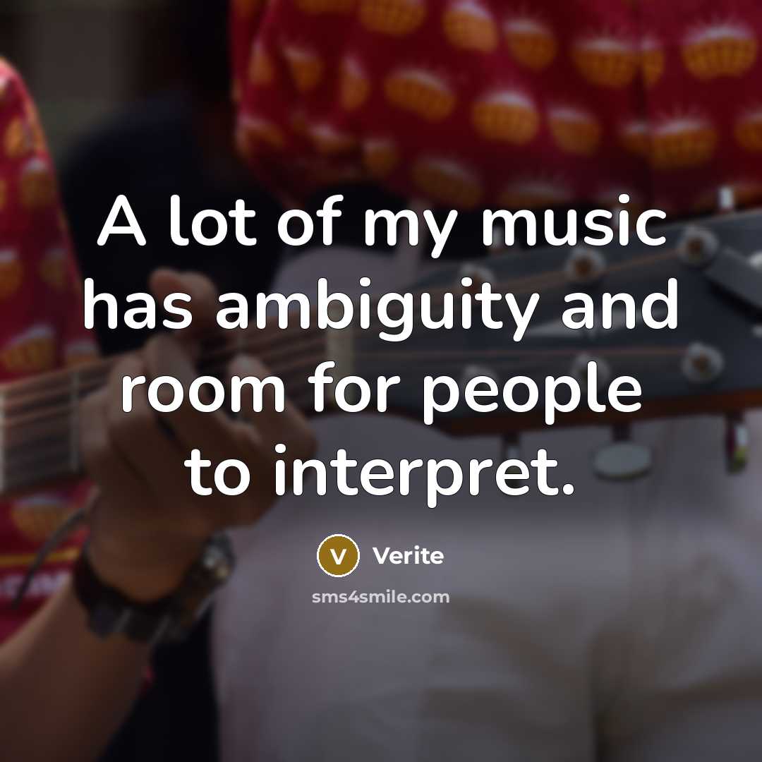 “A lot of my music has ambiguity and room for…” quote by Verite