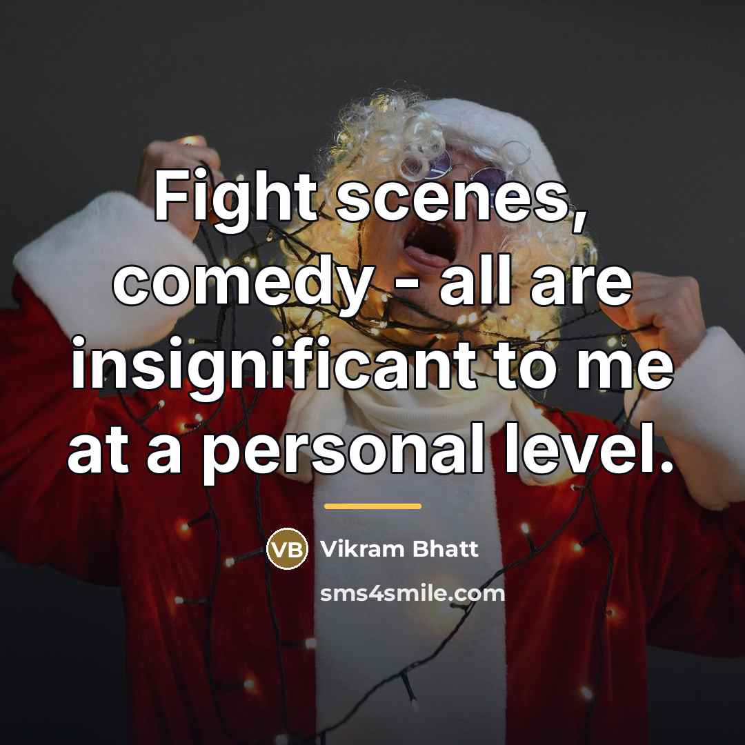 “Fight scenes, comedy - all are insignificant to me at…” quote by Vikram Bhatt