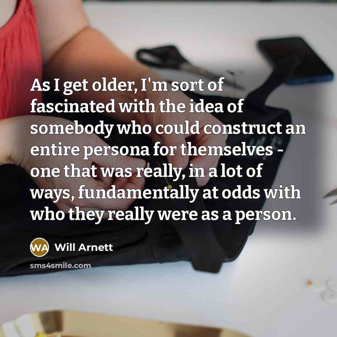 “As I get older, I'm sort of fascinated with the…” quote by Will Arnett