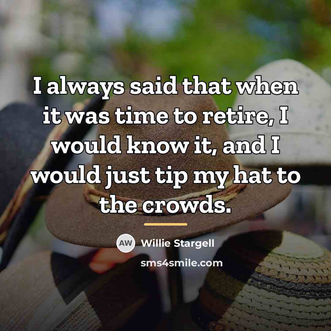 “I always said that when it was time to retire,…” quote by Willie Stargell