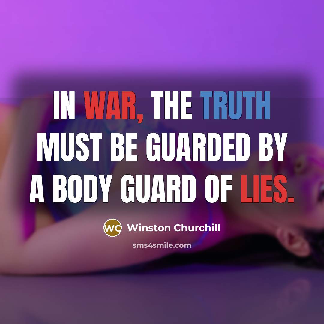 “In war, the truth must be guarded by a body…” quote by Winston Churchill
