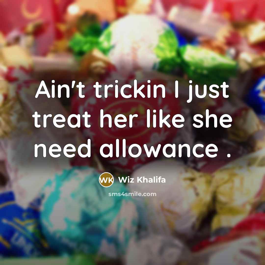 “Ain't trickin I just treat her like she need allowance .” quote by Wiz Khalifa