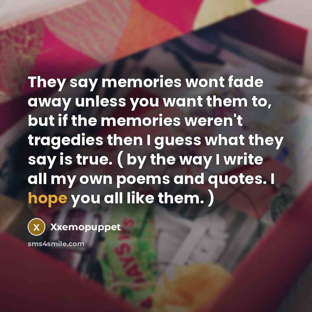 “They say memories wont fade away unless you want them…” quote by Xxemopuppet