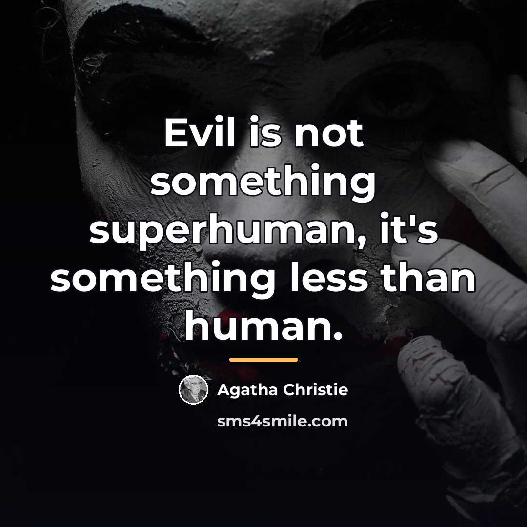 “Evil is not something superhuman, it's something less than human.…” quote by Agatha Christie