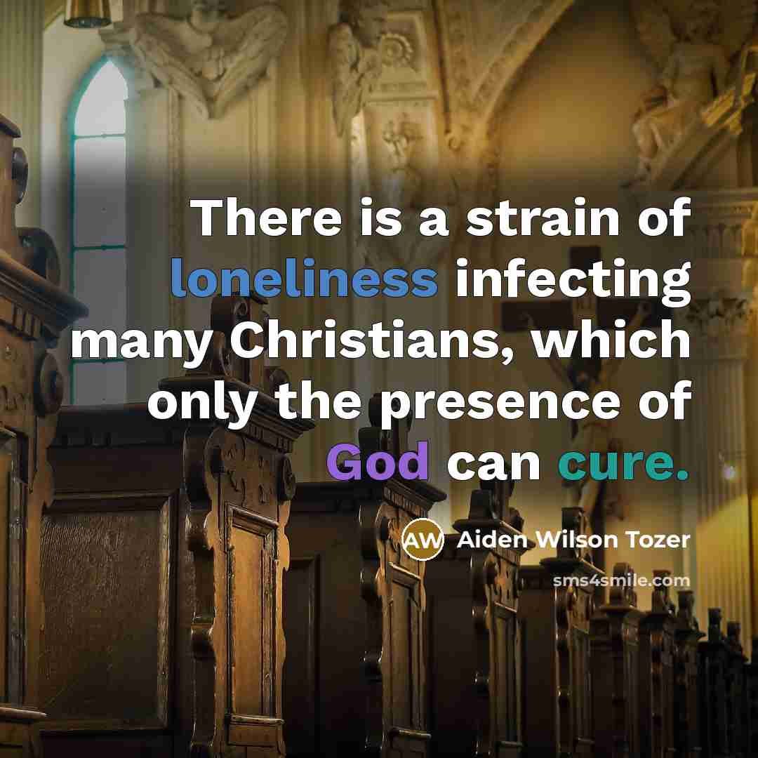 “There is a strain of loneliness infecting many Christians, which…” quote by Aiden Wilson Tozer