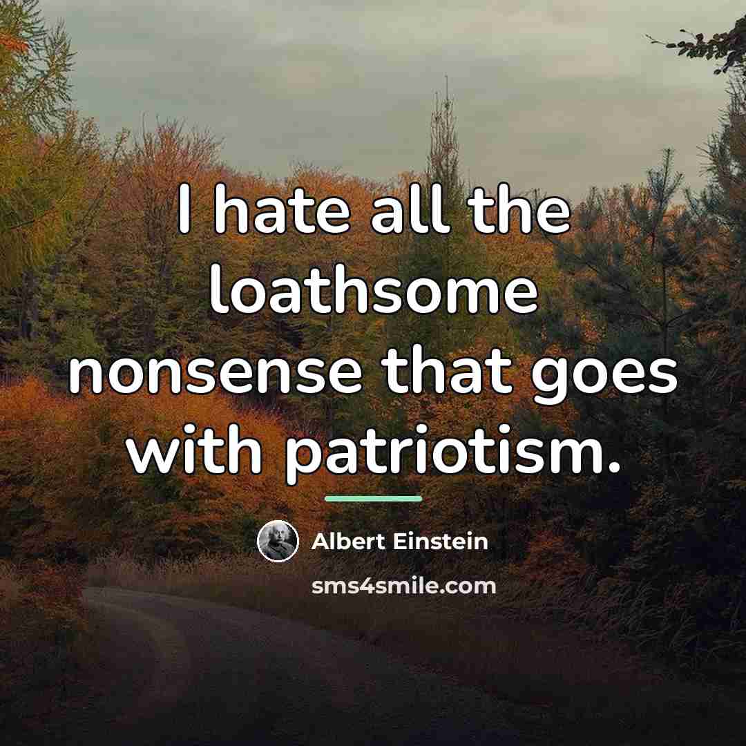 “I hate all the loathsome nonsense that goes with patriotism.…” quote by Albert Einstein