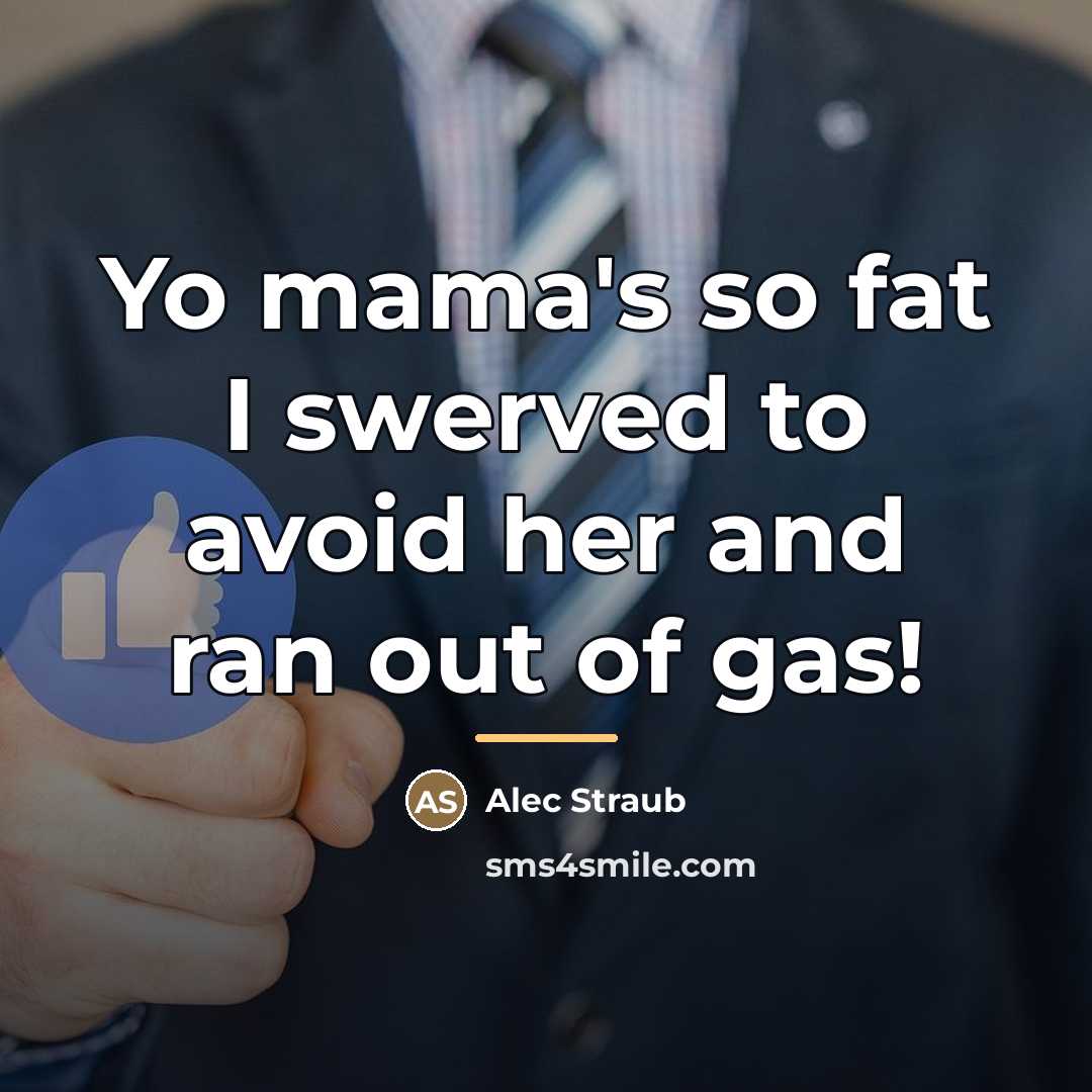 “Yo mama's so fat I swerved to avoid her and…” quote by Alec Straub