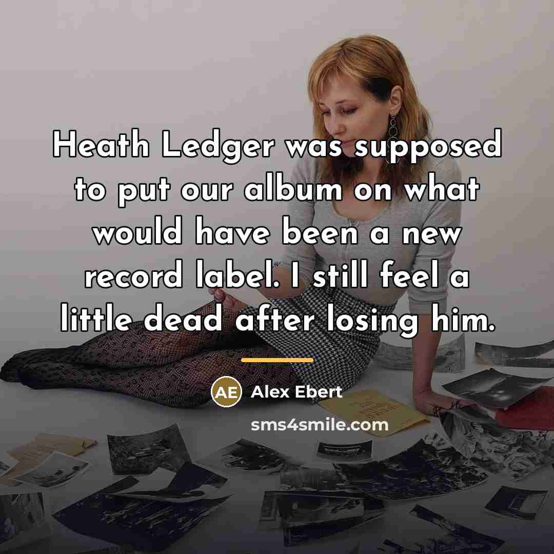 “Heath Ledger was supposed to put our album on what…” quote by Alex Ebert