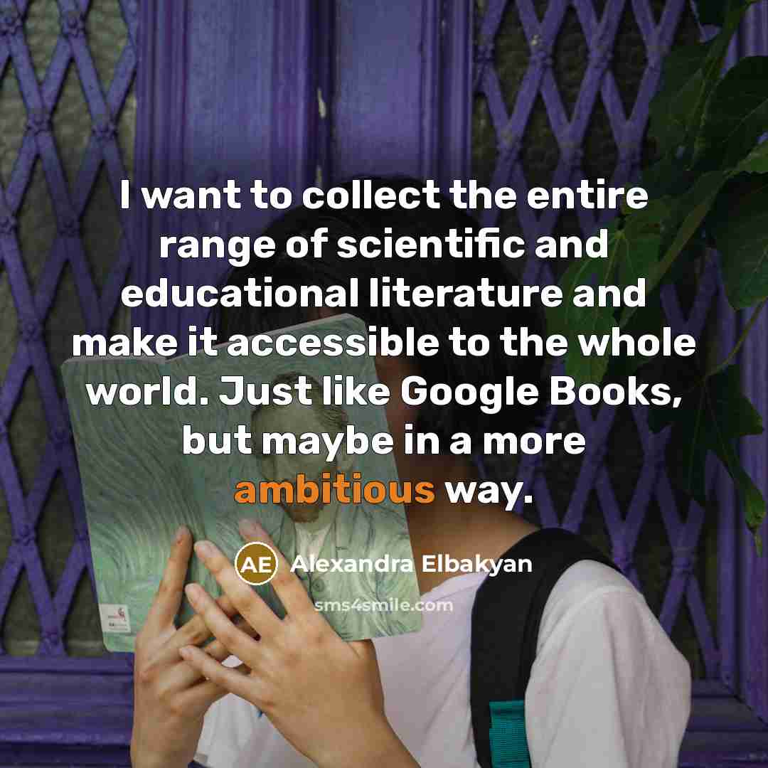 “I want to collect the entire range of scientific and…” quote by Alexandra Elbakyan