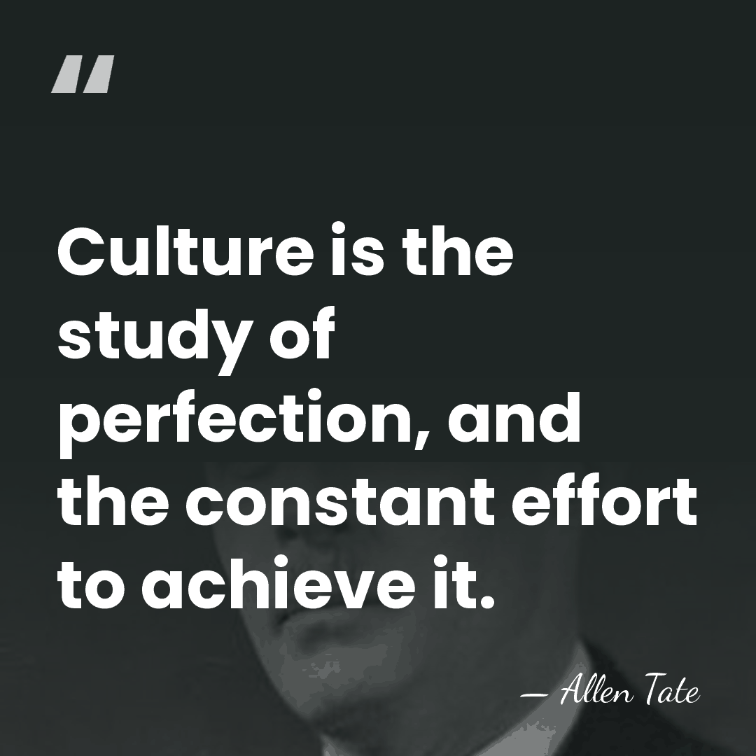 Culture is the study of perfection, and the constant effort to achieve&hellip; - Allen Tate