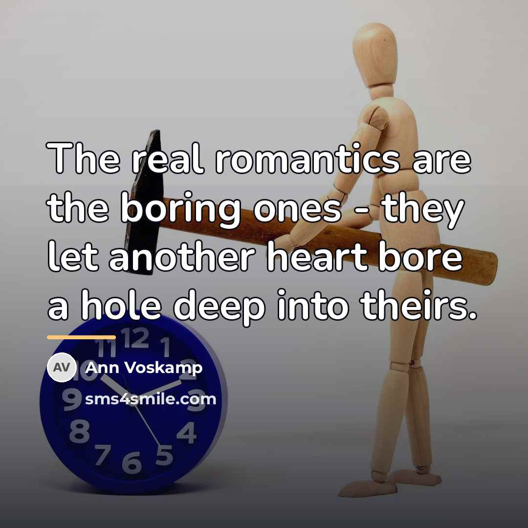 “The real romantics are the boring ones - they let…” quote by Ann Voskamp