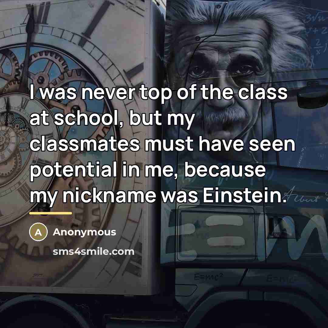 “I was never top of the class at school, but…” quote by Anonymous