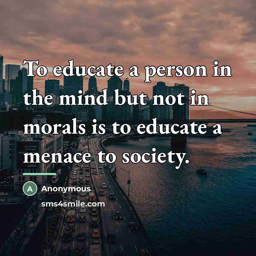 “To educate a person in the mind but not in…” quote by Anonymous