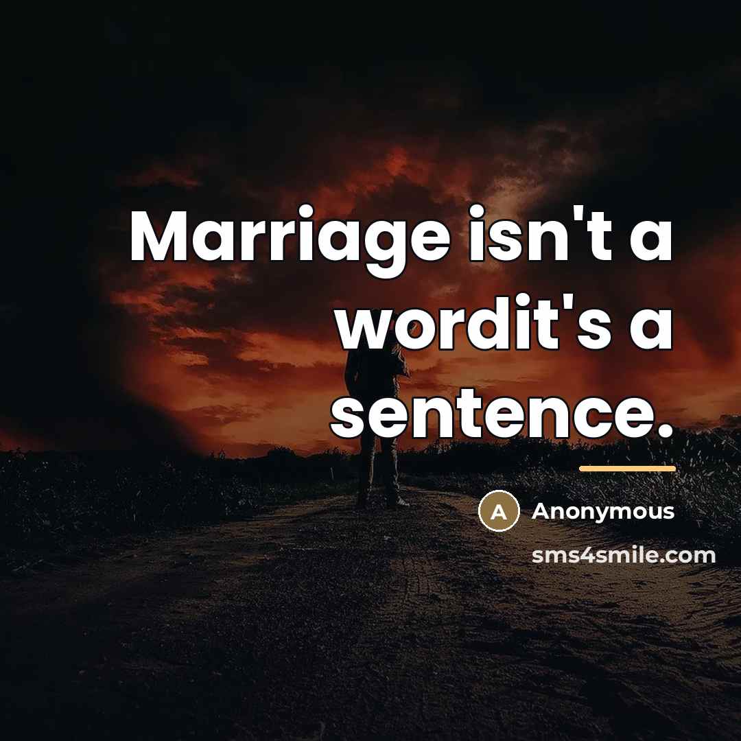 “Marriage isn't a wordit's a sentence.…” quote by Anonymous