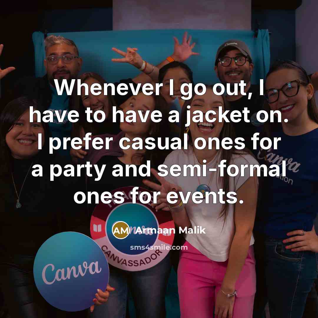 “Whenever I go out, I have to have a jacket…” quote by Armaan Malik