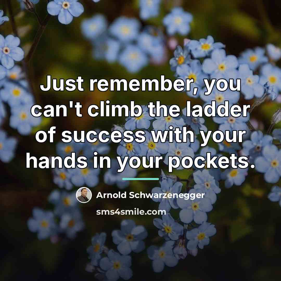“Just remember, you can't climb the ladder of success with…” quote by Arnold Schwarzenegger