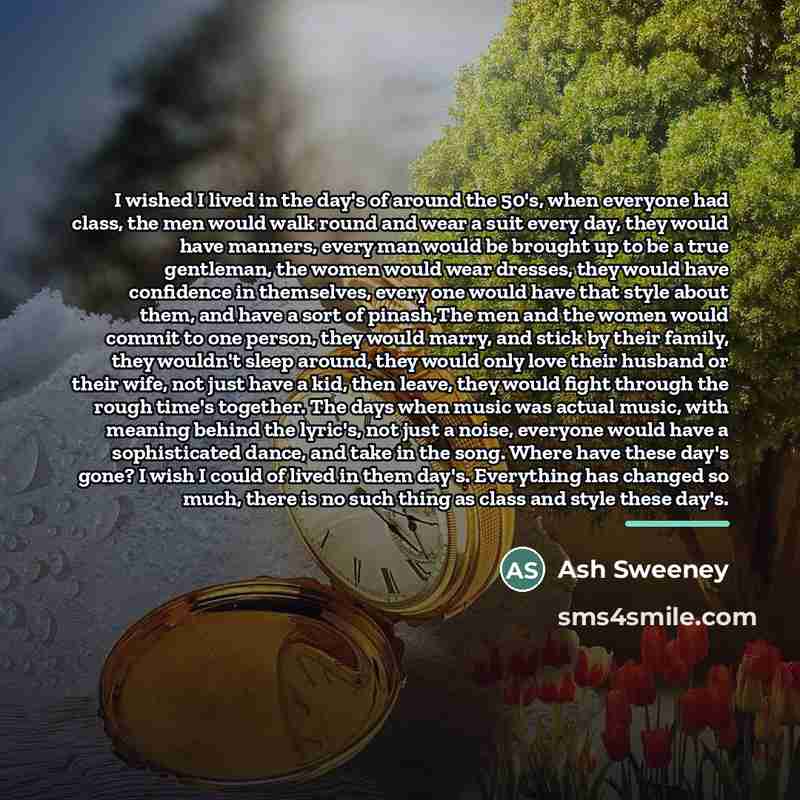 “I wished I lived in the day's of around the…” quote by Ash Sweeney