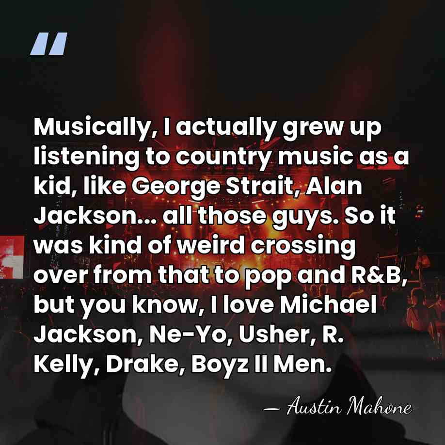 Musically, I actually grew up listening to country music as a kid,&hellip; - Austin Mahone