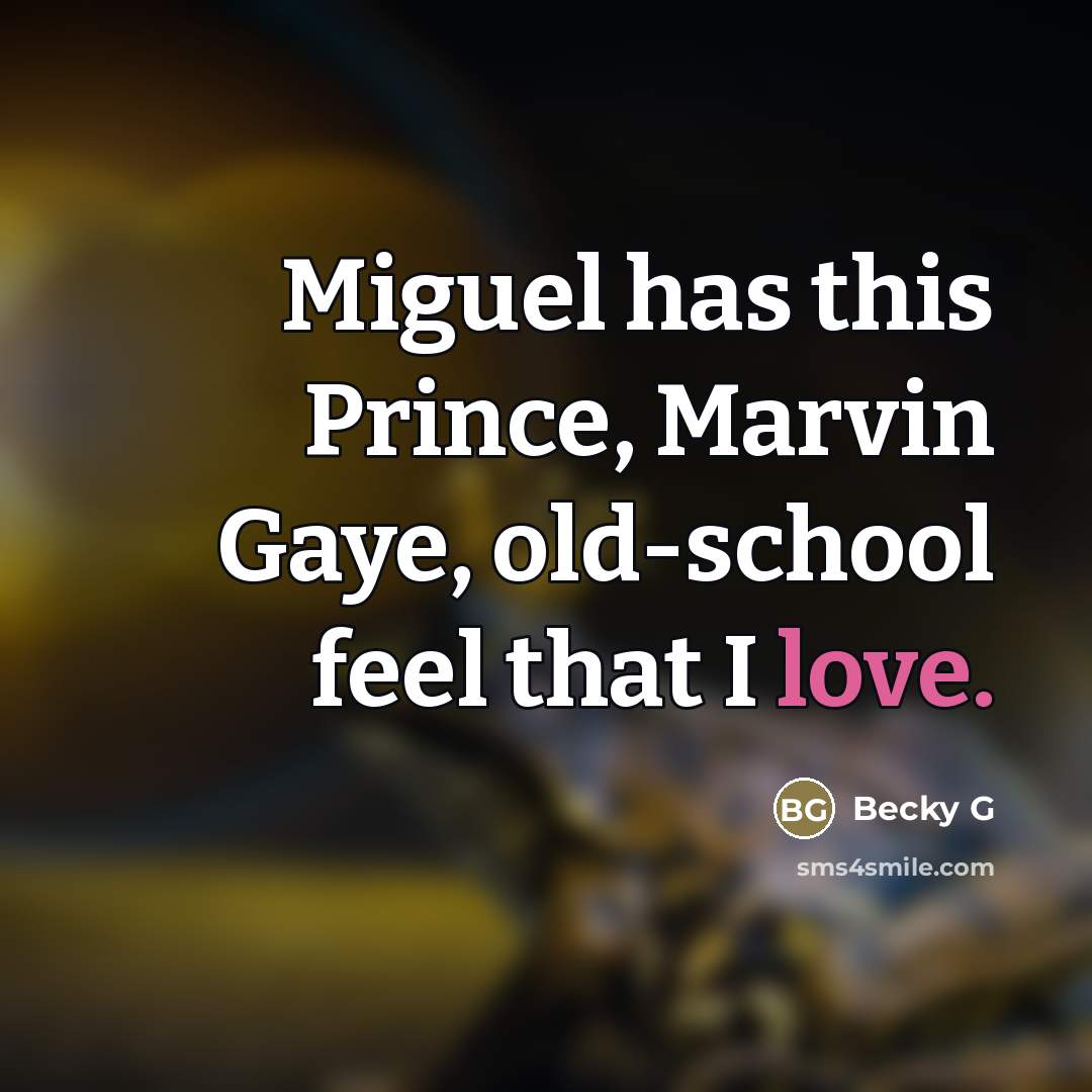“Miguel has this Prince, Marvin Gaye, old-school feel that I…” quote by Becky G
