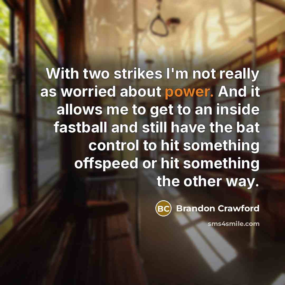“With two strikes I'm not really as worried about power.…” quote by Brandon Crawford
