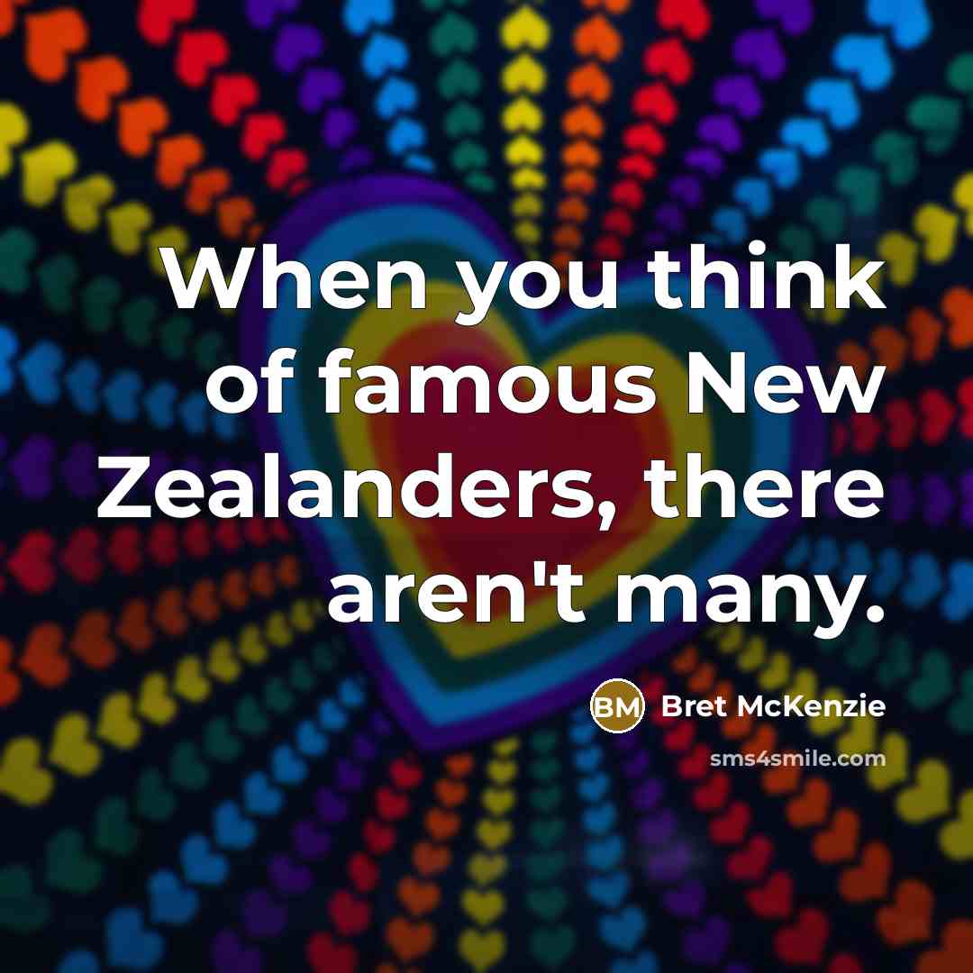 “When you think of famous New Zealanders, there aren't many.…” quote by Bret McKenzie