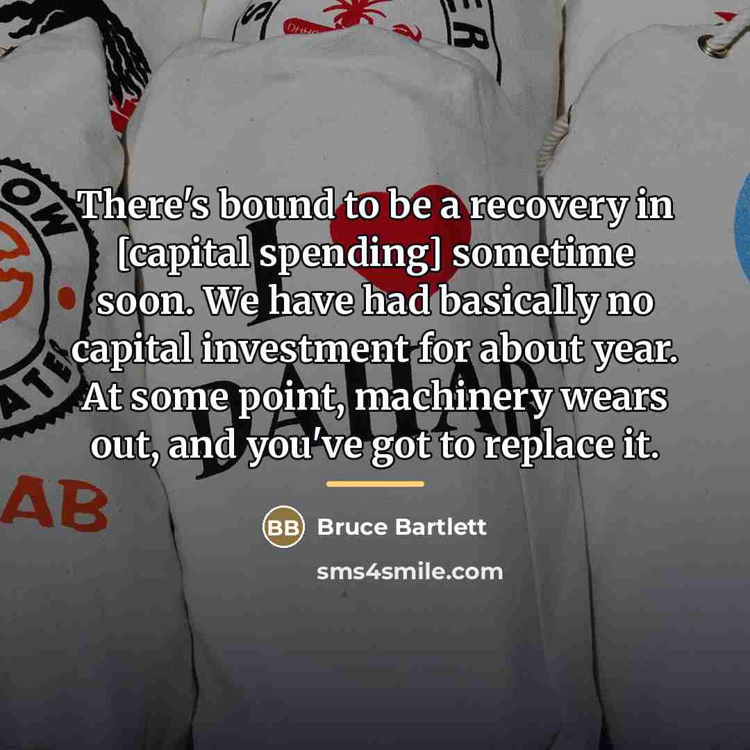 “There's bound to be a recovery in [capital spending] sometime…” quote by Bruce Bartlett