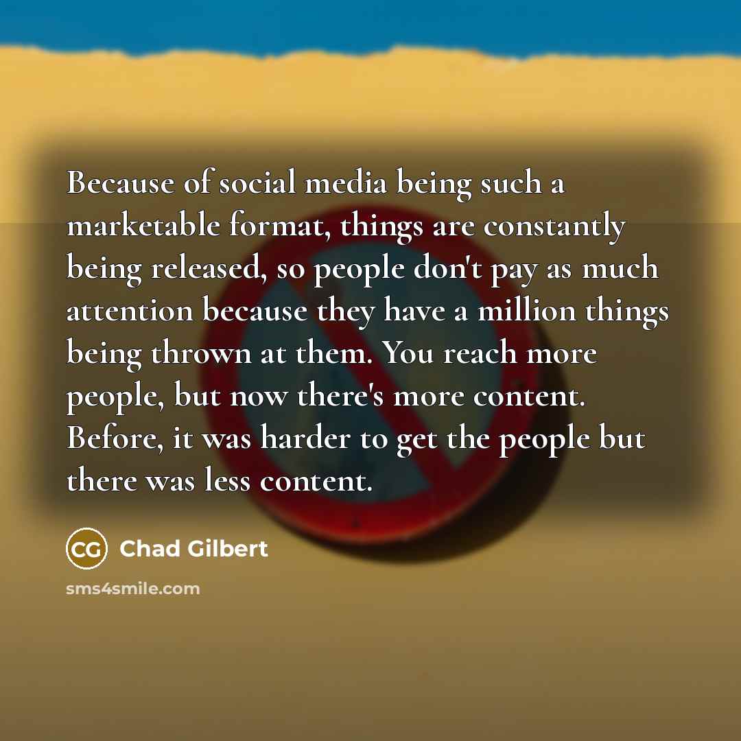 “Because of social media being such a marketable format, things…” quote by Chad Gilbert