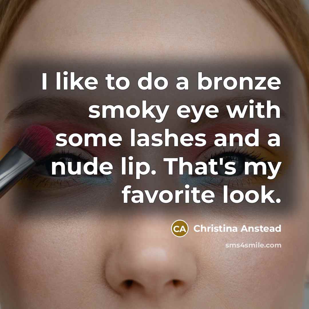 “I like to do a bronze smoky eye with some…” quote by Christina Anstead