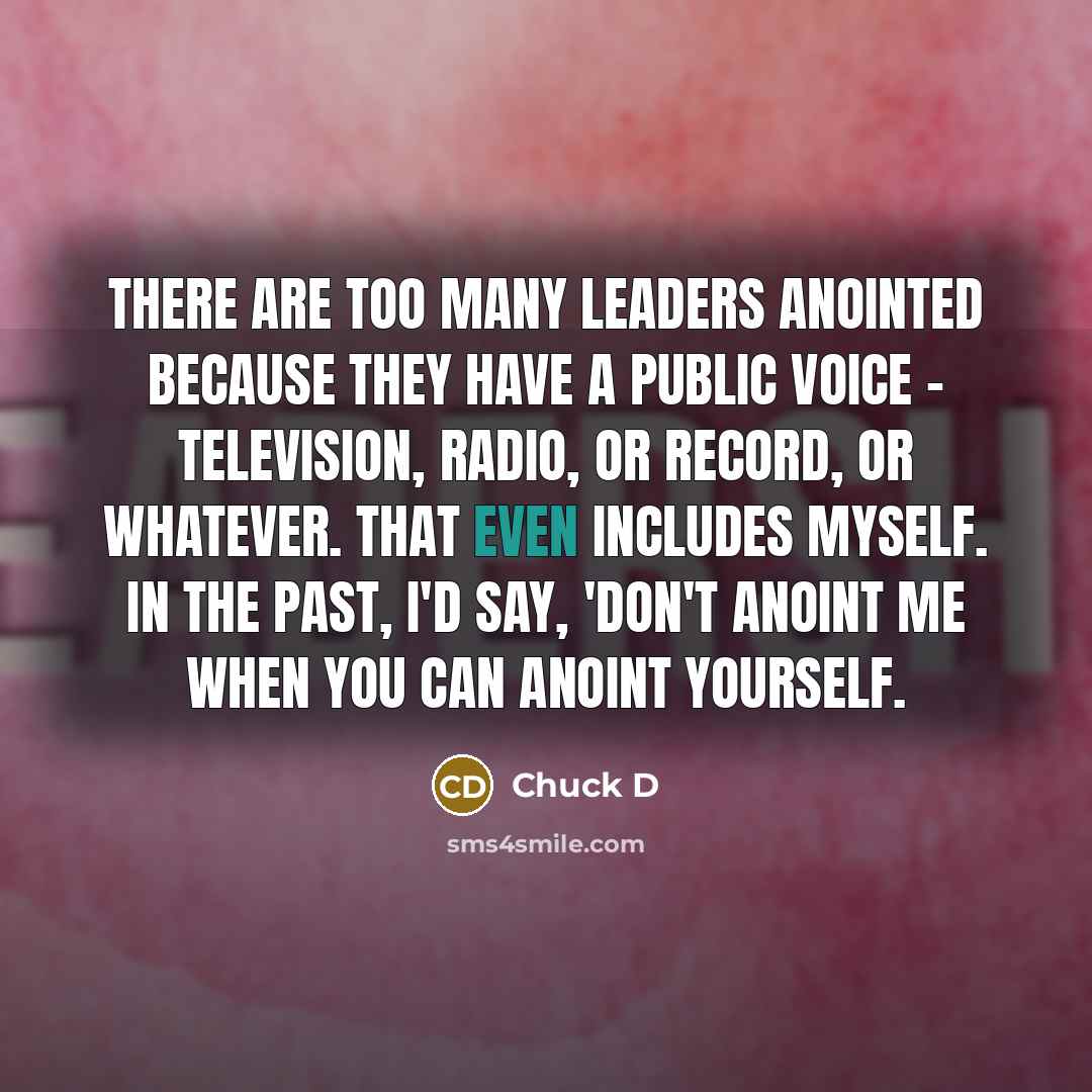 “There are too many leaders anointed because they have a…” quote by Chuck D