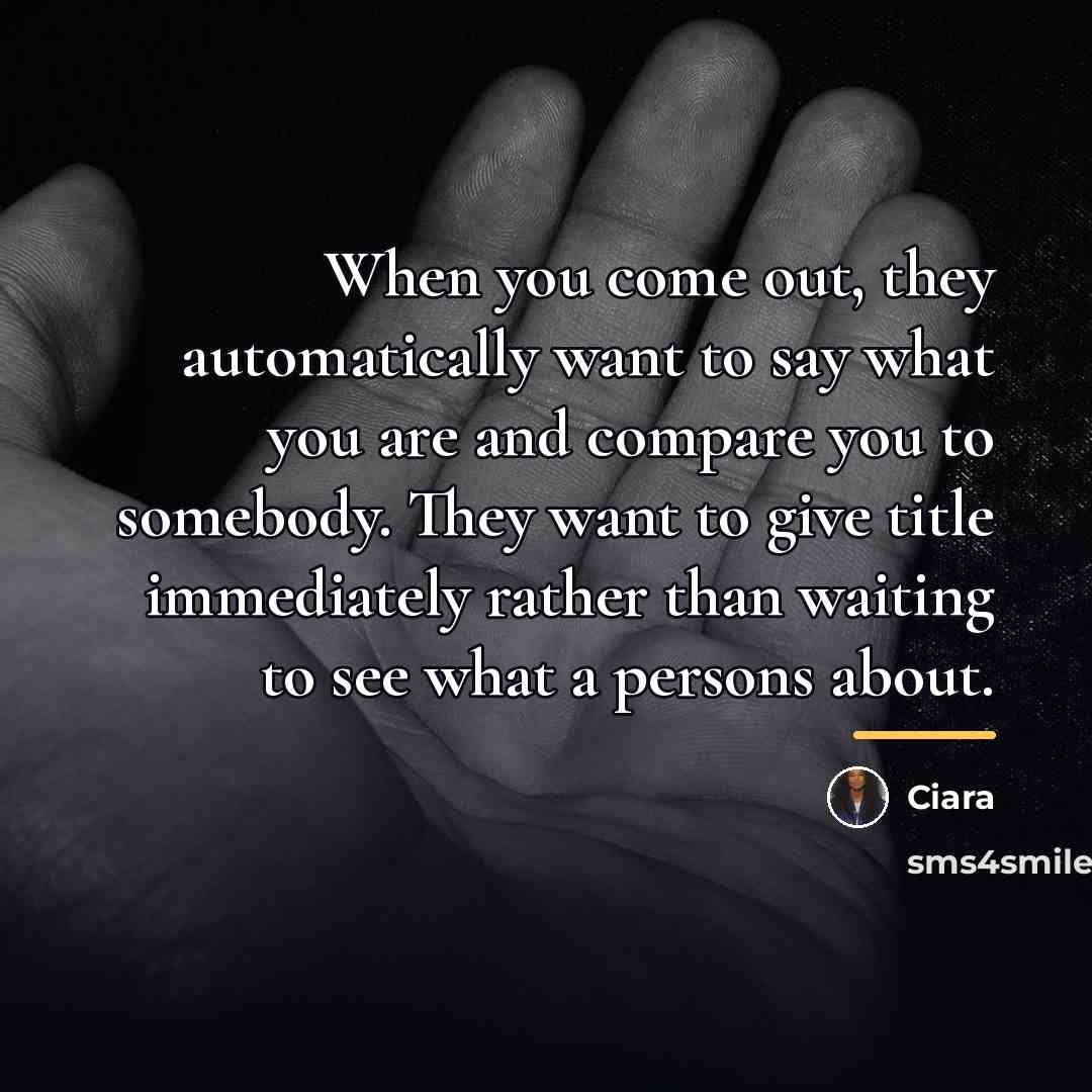 “When you come out, they automatically want to say what…” quote by Ciara