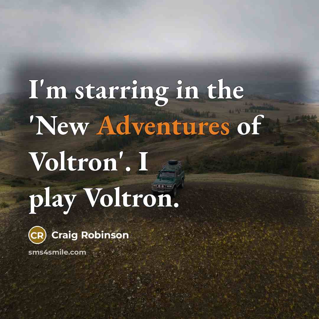 “I'm starring in the 'New Adventures of Voltron'. I play…” quote by Craig Robinson