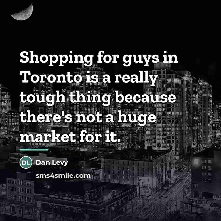 “Shopping for guys in Toronto is a really tough thing…” quote by Dan Levy