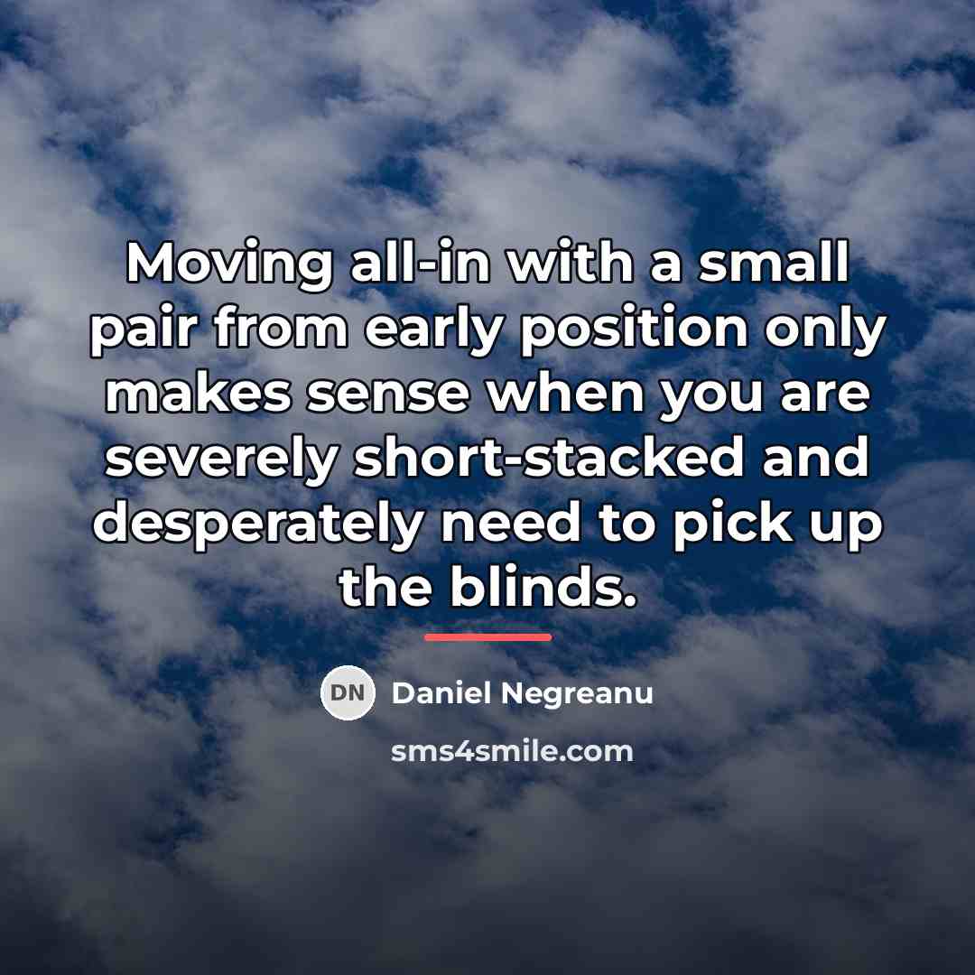 “Moving all-in with a small pair from early position only…” quote by Daniel Negreanu
