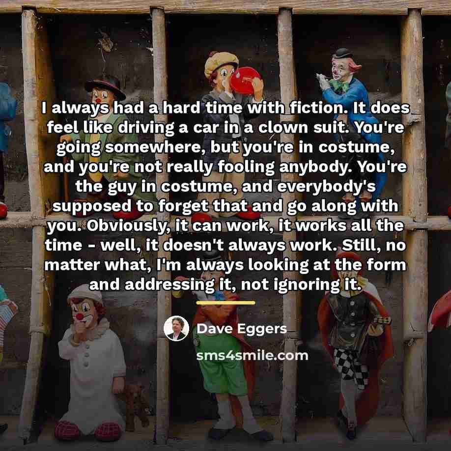 “I always had a hard time with fiction. It does…” quote by Dave Eggers