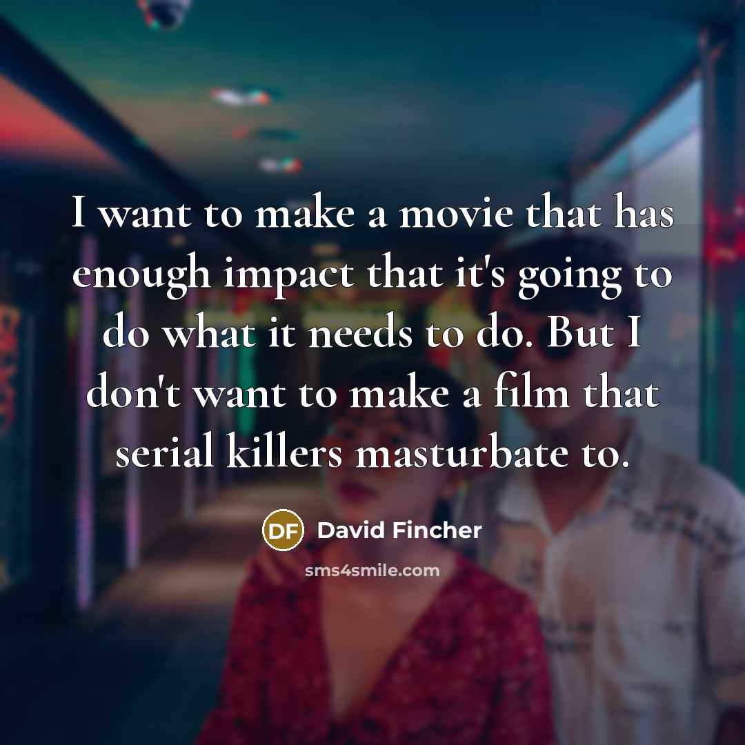 “I want to make a movie that has enough impact…” quote by David Fincher