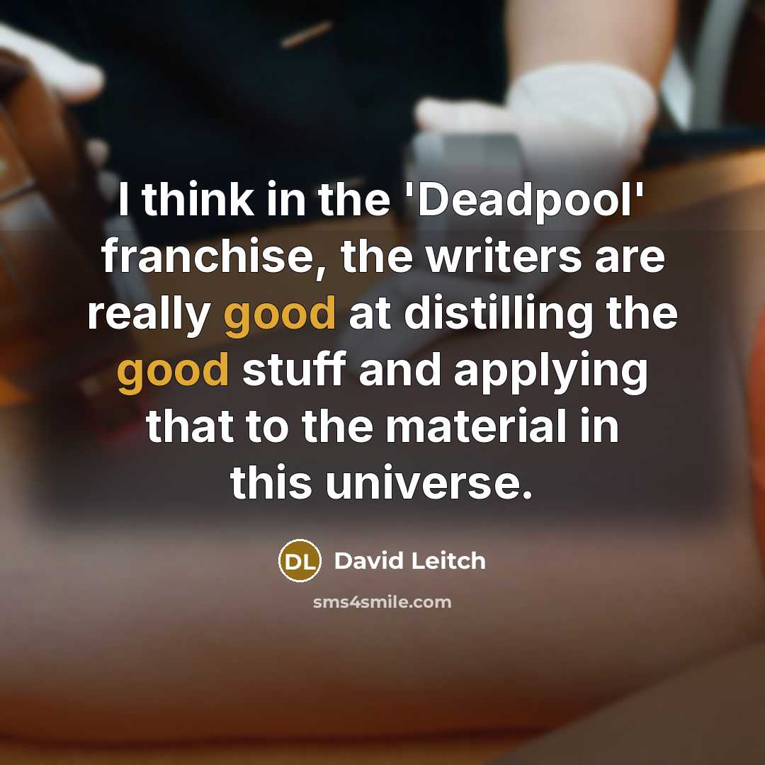 “I think in the 'Deadpool' franchise, the writers are really…” quote by David Leitch