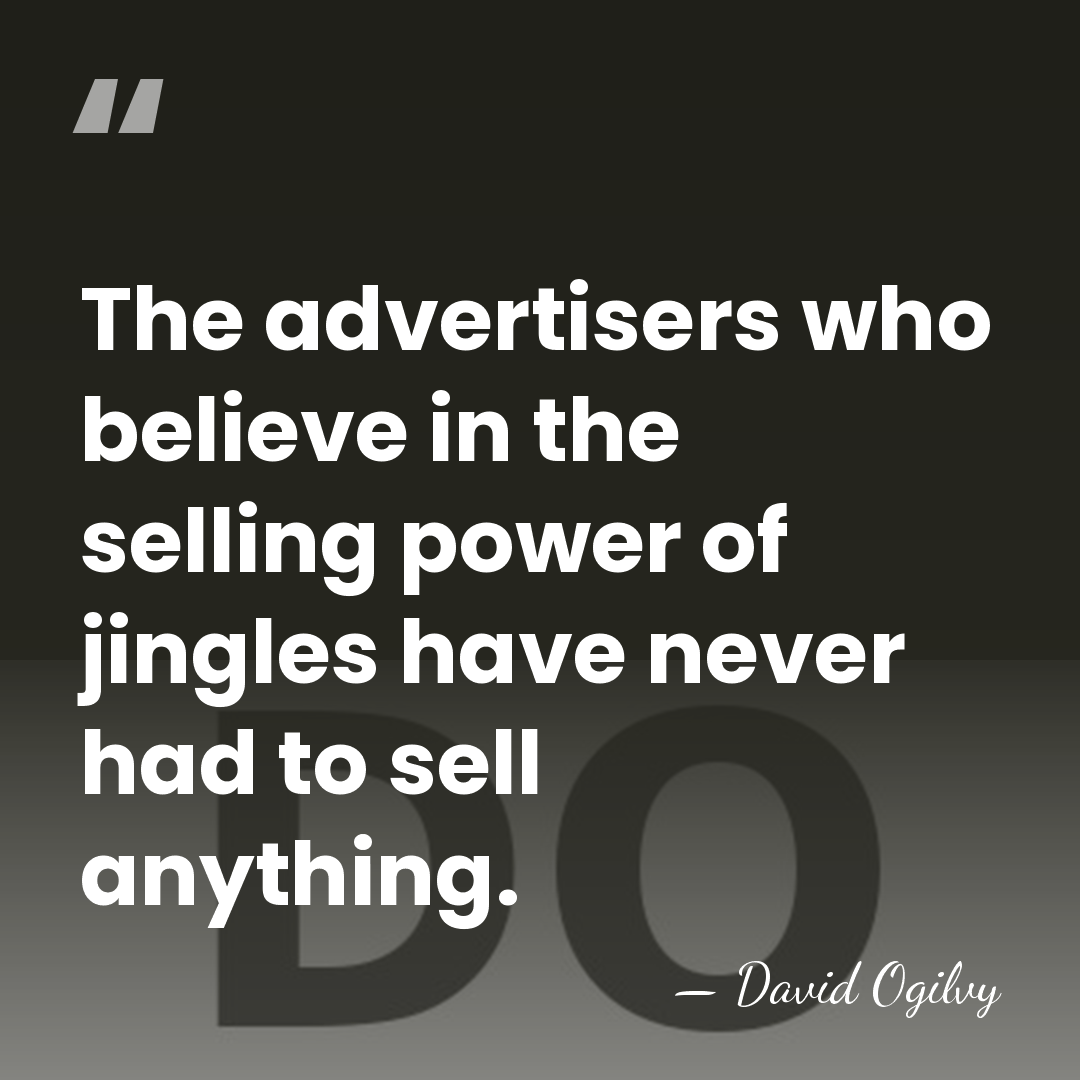 The advertisers who believe in the selling power of jingles have never&hellip; - David Ogilvy