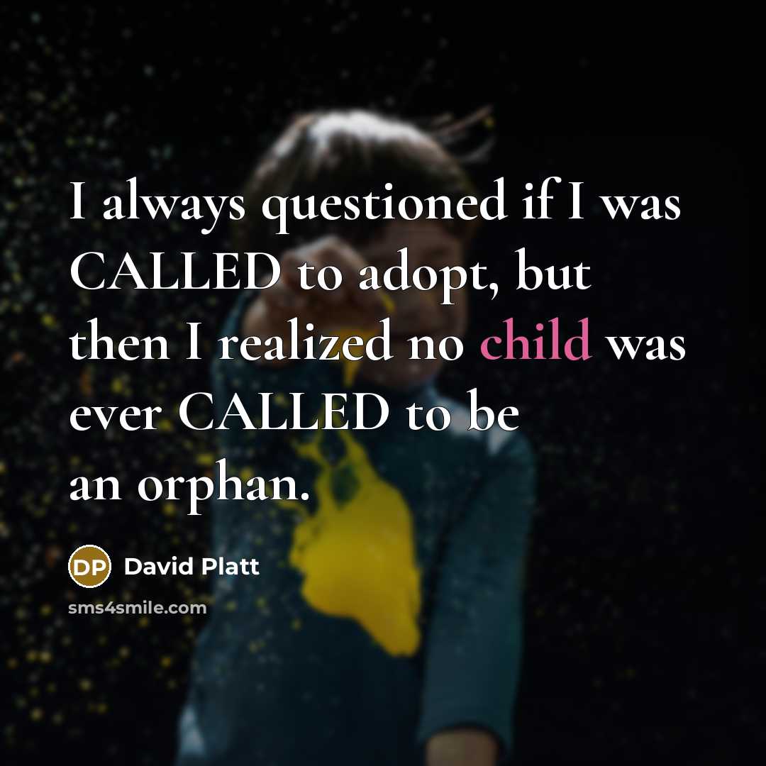 “I always questioned if I was CALLED to adopt, but…” quote by David Platt