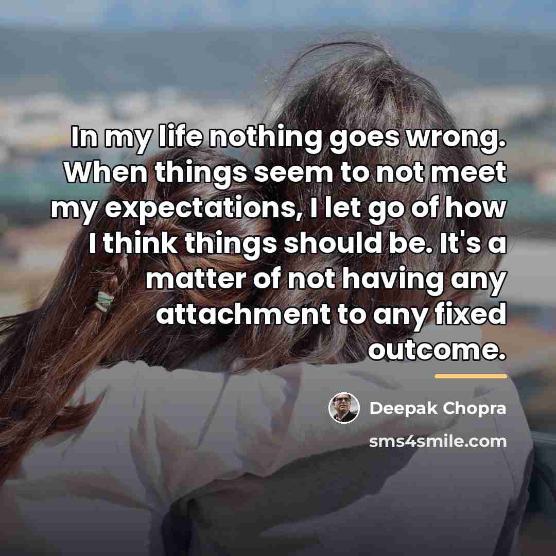 “In my life nothing goes wrong. When things seem to…” quote by Deepak Chopra