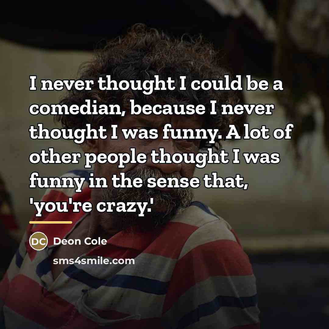 “I never thought I could be a comedian, because I…” quote by Deon Cole