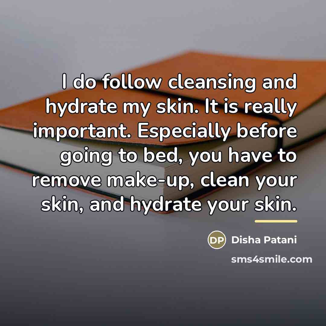 “I do follow cleansing and hydrate my skin. It is…” quote by Disha Patani