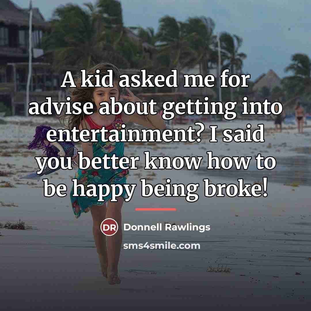 “A kid asked me for advise about getting into entertainment?…” quote by Donnell Rawlings