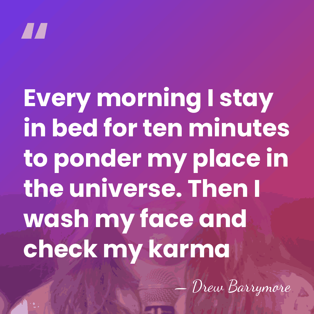 Every morning I stay in bed for ten minutes to ponder my&hellip; - Drew Barrymore
