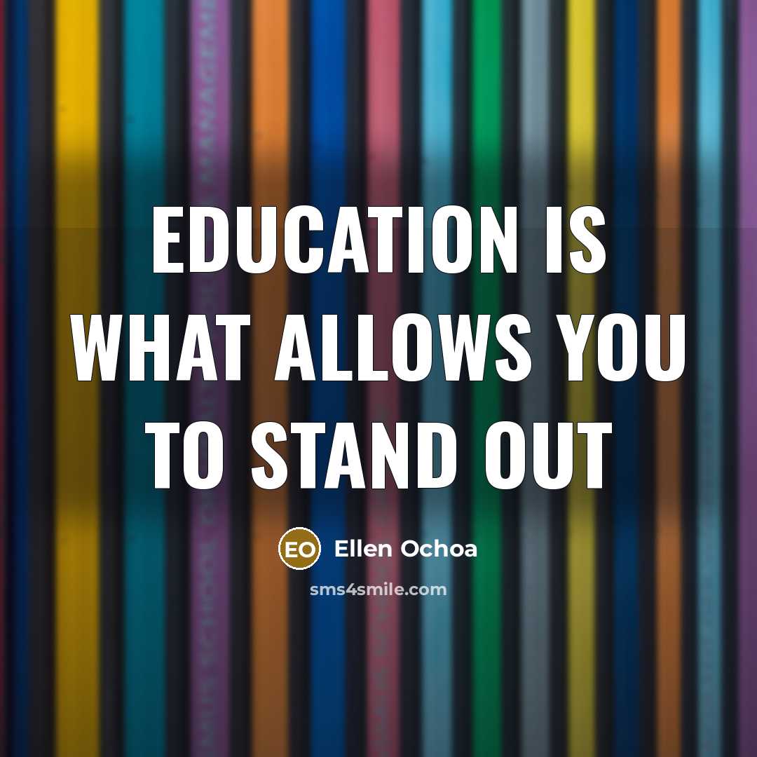 “Education is what allows you to stand out” quote by Ellen Ochoa