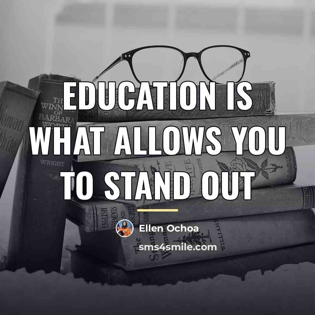 “Education is what allows you to stand out…” quote by Ellen Ochoa