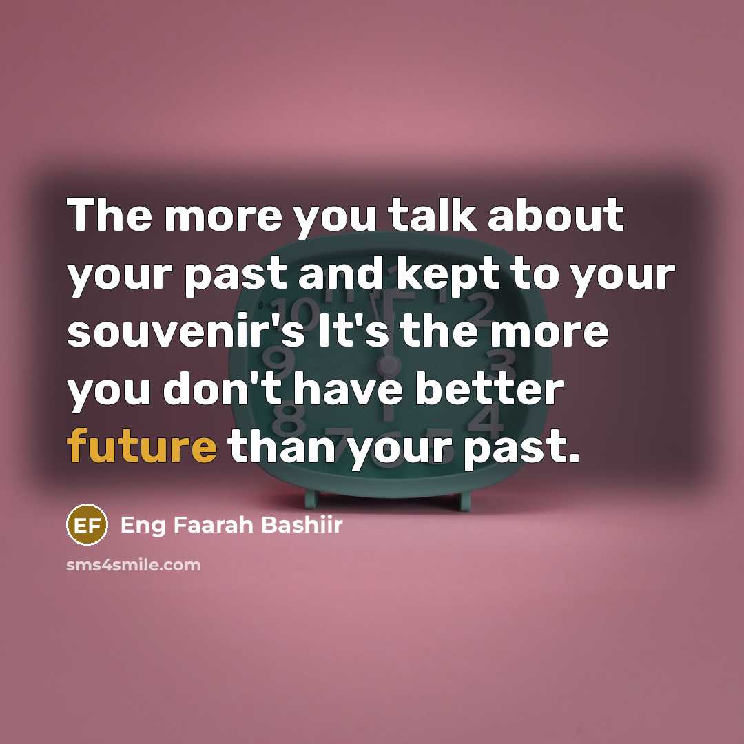 “The more you talk about your past and kept to…” quote by Eng Faarah Bashiir