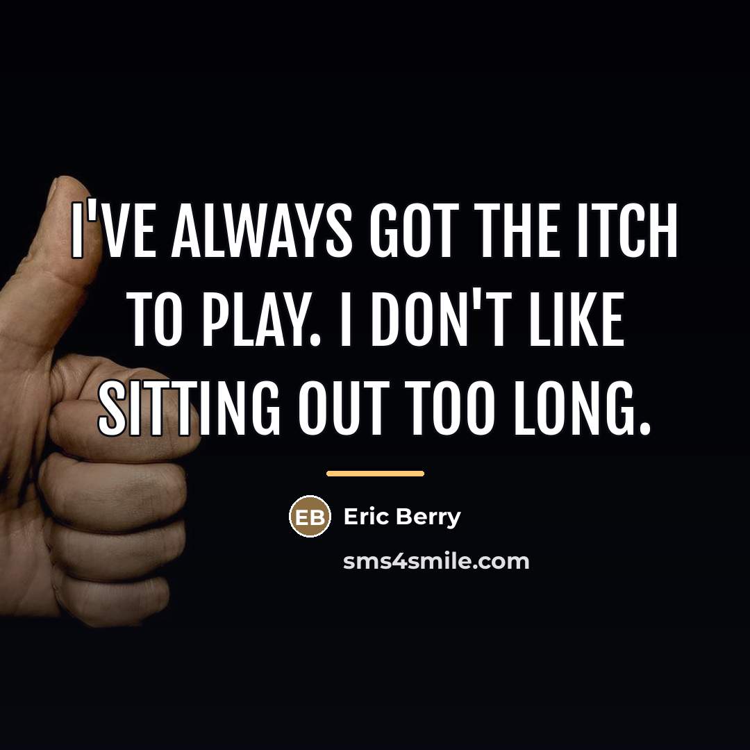 “I've always got the itch to play. I don't like…” quote by Eric Berry