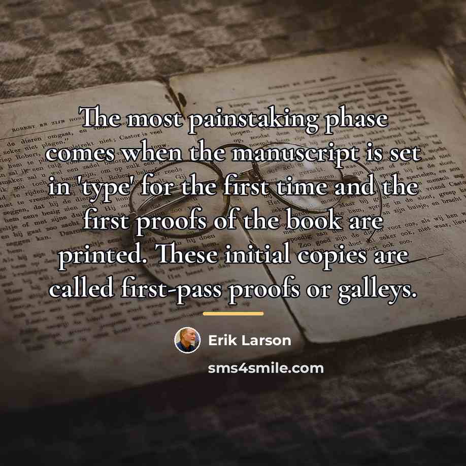 “The most painstaking phase comes when the manuscript is set…” quote by Erik Larson