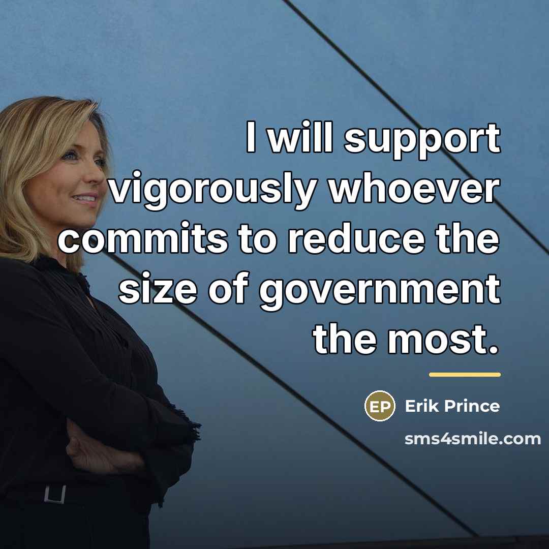 “I will support vigorously whoever commits to reduce the size…” quote by Erik Prince