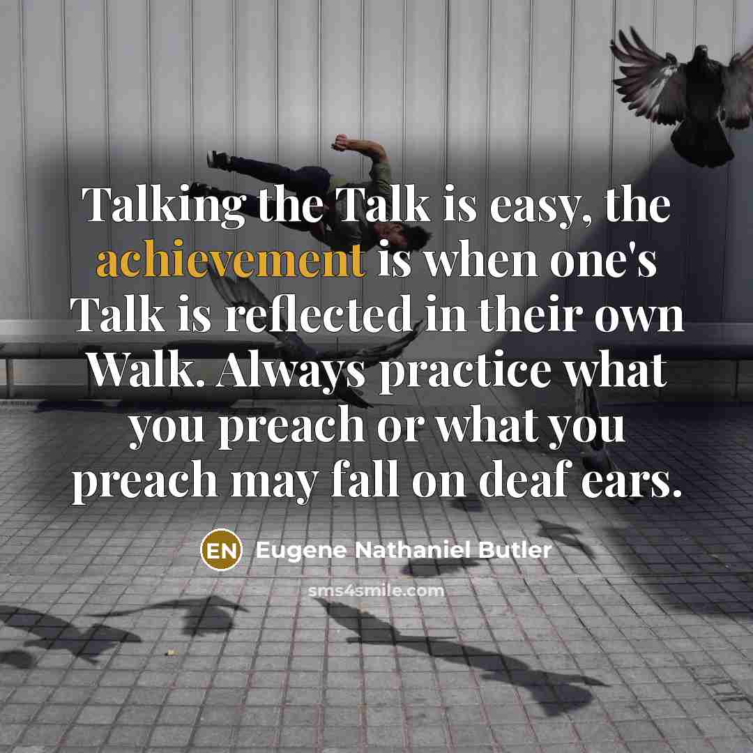 “Talking the Talk is easy, the achievement is when one's…” quote by Eugene Nathaniel Butler